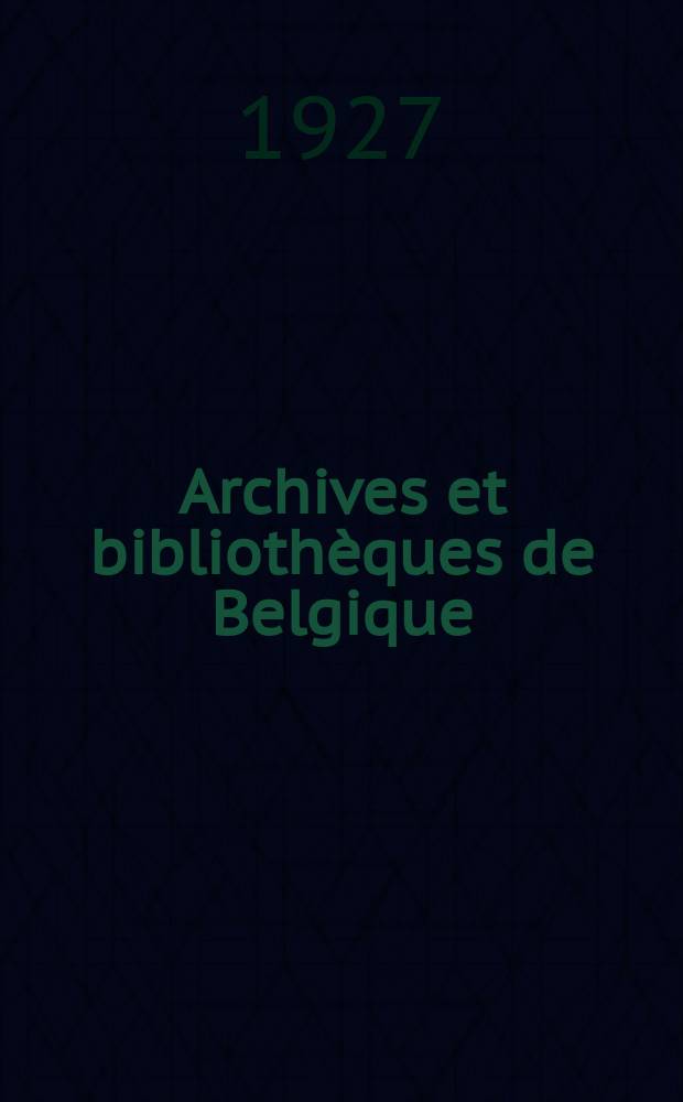 Archives et bibliothèques de Belgique : Bulletin mensuel de l'association des conservateurs d'archives, de bibliothèques et de musées