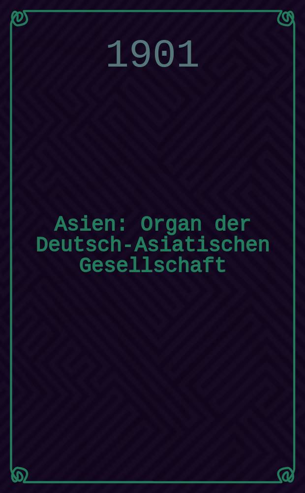 Asien : Organ der Deutsch-Asiatischen Gesellschaft