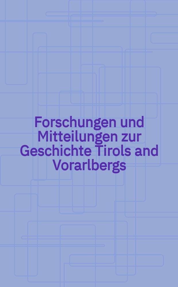 Forschungen und Mitteilungen zur Geschichte Tirols and Vorarlbergs