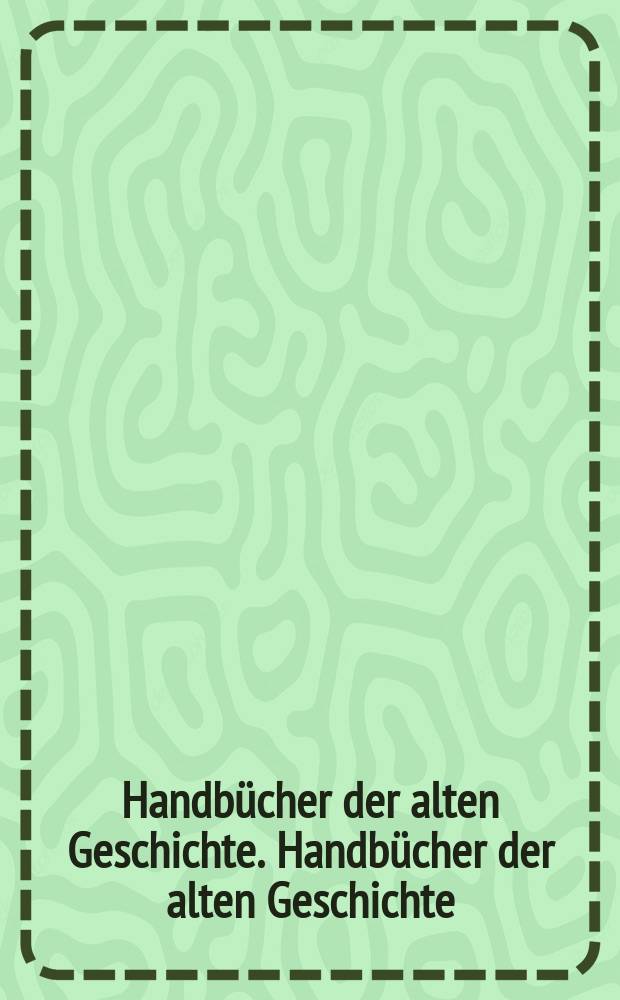 Handbücher der alten Geschichte. Handbücher der alten Geschichte
