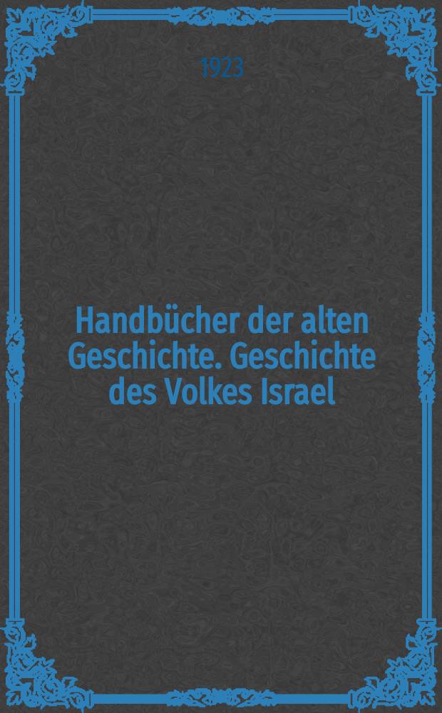 Handbücher der alten Geschichte. Geschichte des Volkes Israel