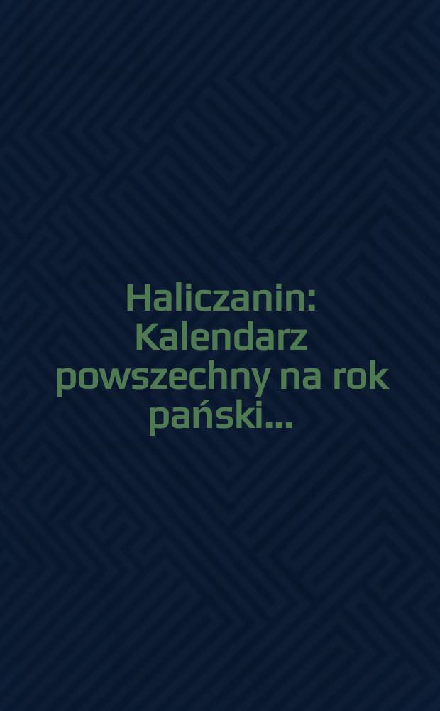 Haliczanin : Kalendarz powszechny na rok pański ..