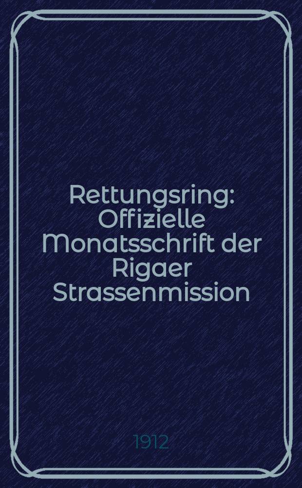 Rettungsring : Offizielle Monatsschrift der Rigaer Strassenmission