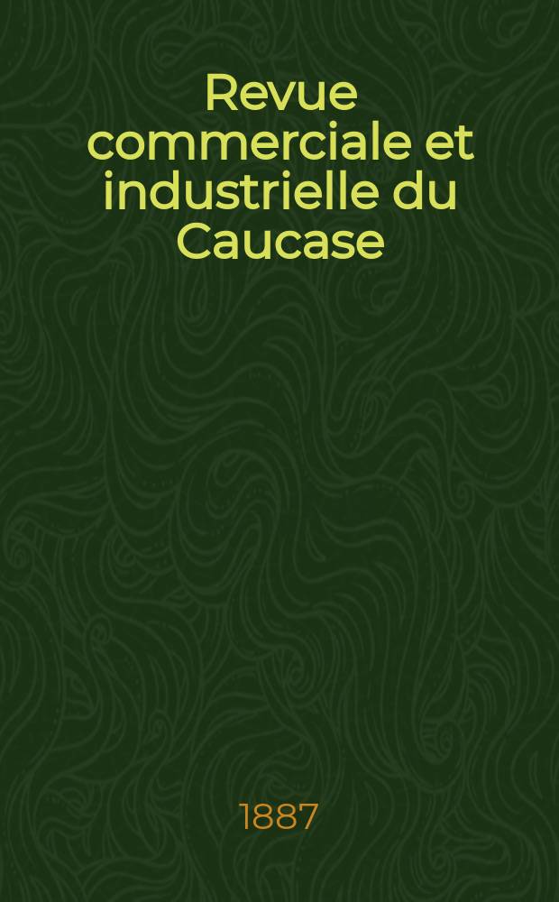 Revue commerciale et industrielle du Caucase