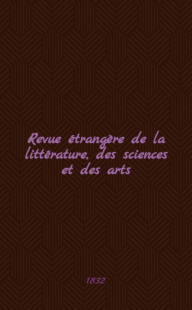 Revue &eacute;trang&egrave;re de la litt&eacute;rature, des sciences et des arts
