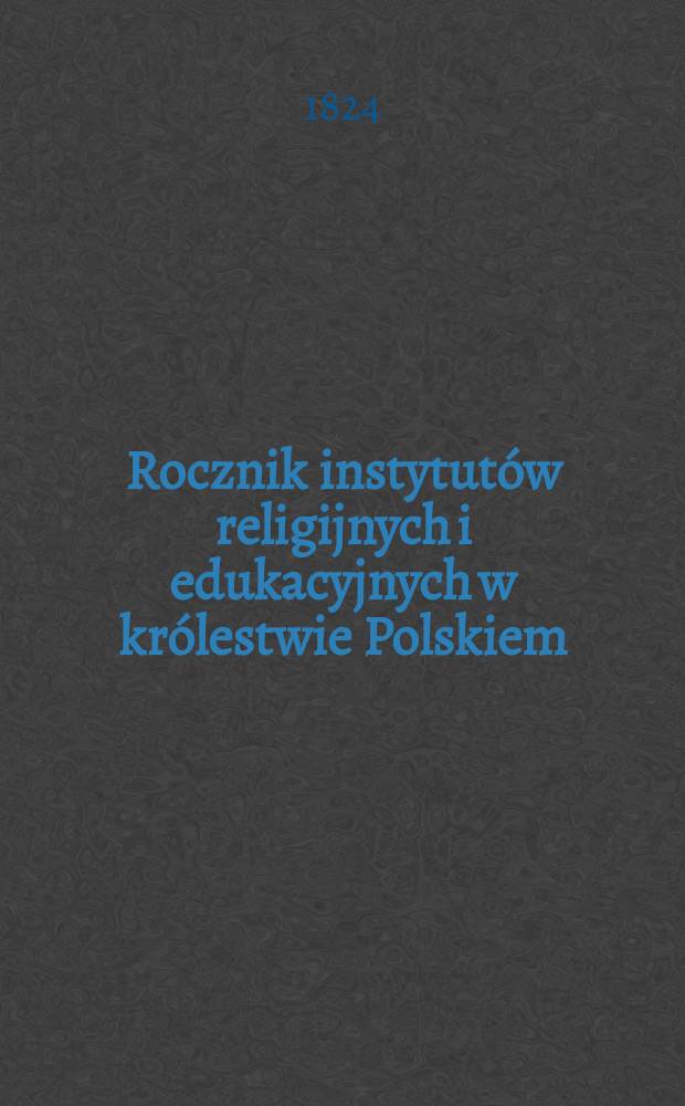 Rocznik instytutów religijnych i edukacyjnych w królestwie Polskiem