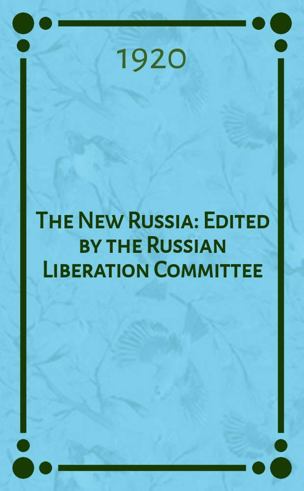 The New Russia : Edited by the Russian Liberation Committee