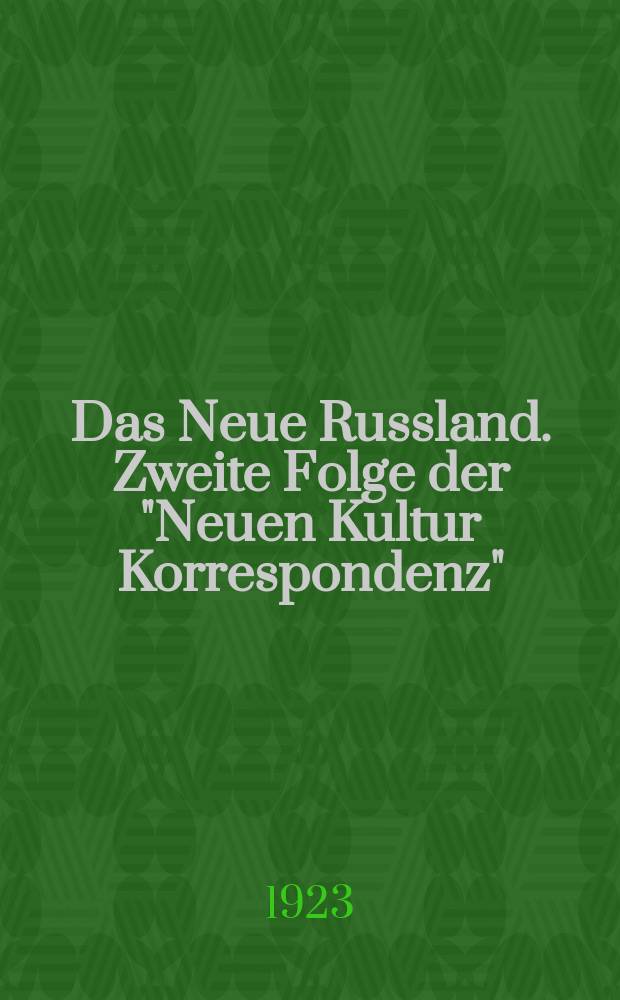 Das Neue Russland. Zweite Folge der "Neuen Kultur Korrespondenz" : Kultur - und Wirtschafts- Korrespondenz : Halbmonatsschrift