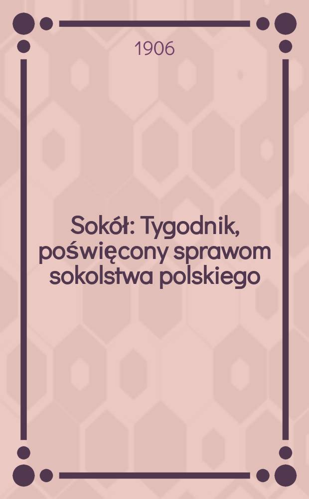 Sokół : Tygodnik, poświęcony sprawom sokolstwa polskiego