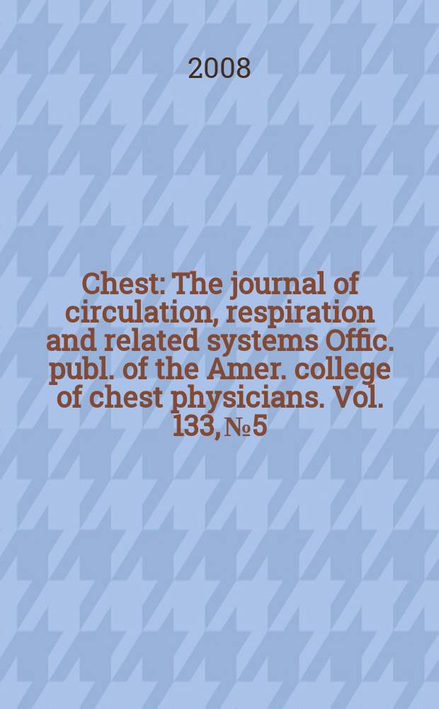 Chest : The journal of circulation, respiration and related systems Offic. publ. of the Amer. college of chest physicians. Vol. 133, № 5