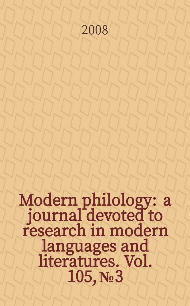 Modern philology : a journal devoted to research in modern languages and literatures. Vol. 105, № 3