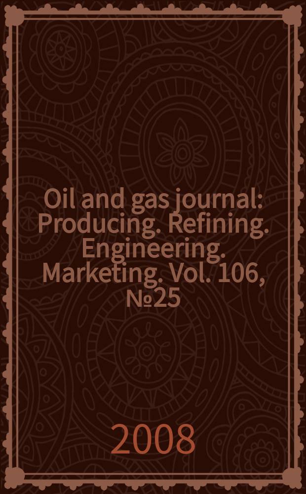Oil and gas journal : Producing. Refining. Engineering. Marketing. Vol. 106, № 25