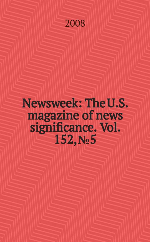 Newsweek : The U.S. magazine of news significance. Vol. 152, № 5