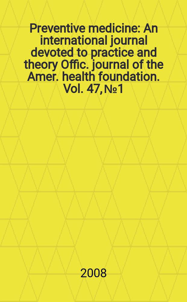 Preventive medicine : An international journal devoted to practice and theory Offic. journal of the Amer. health foundation. Vol. 47, № 1