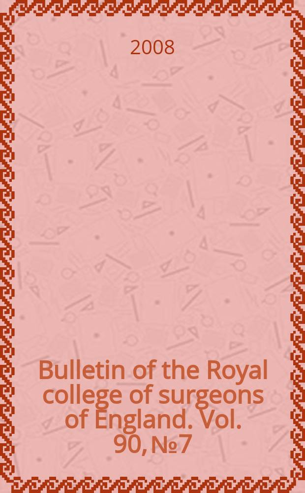 Bulletin of the Royal college of surgeons of England. Vol. 90, № 7