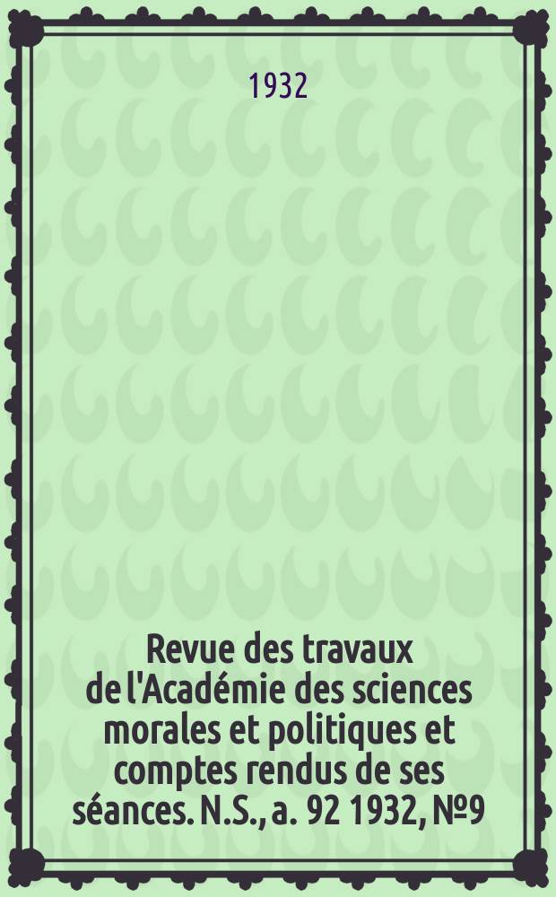 Revue des travaux de l'Académie des sciences morales et politiques et comptes rendus de ses séances. N.S., a. 92 1932, № 9/10