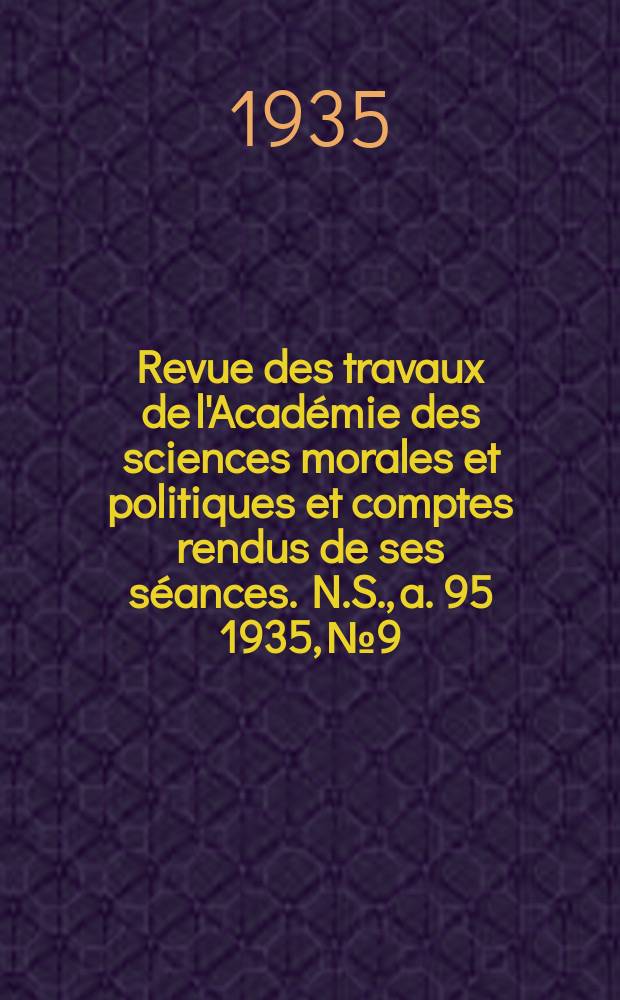 Revue des travaux de l'Académie des sciences morales et politiques et comptes rendus de ses séances. N.S., a. 95 1935, № 9/10