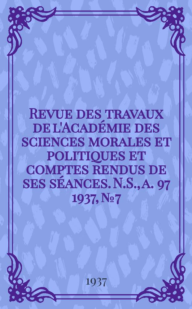 Revue des travaux de l'Académie des sciences morales et politiques et comptes rendus de ses séances. N.S., a. 97 1937, № 7/8