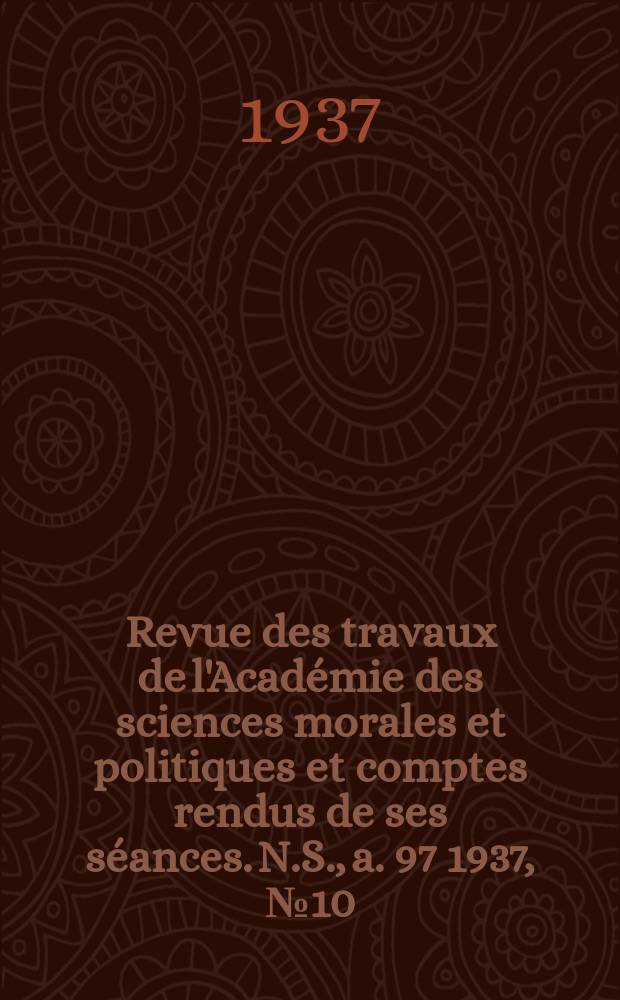 Revue des travaux de l'Académie des sciences morales et politiques et comptes rendus de ses séances. N.S., a. 97 1937, № 10