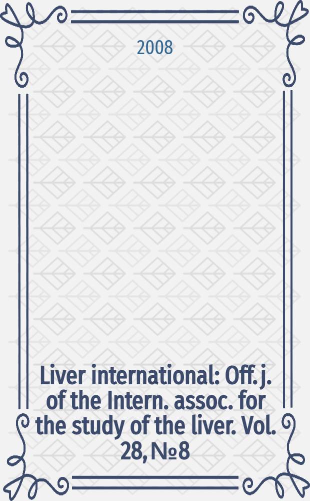 Liver international : Off. j. of the Intern. assoc. for the study of the liver. Vol. 28, № 8