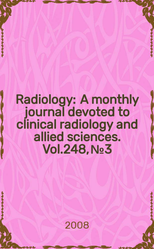 Radiology : A monthly journal devoted to clinical radiology and allied sciences. Vol.248, № 3