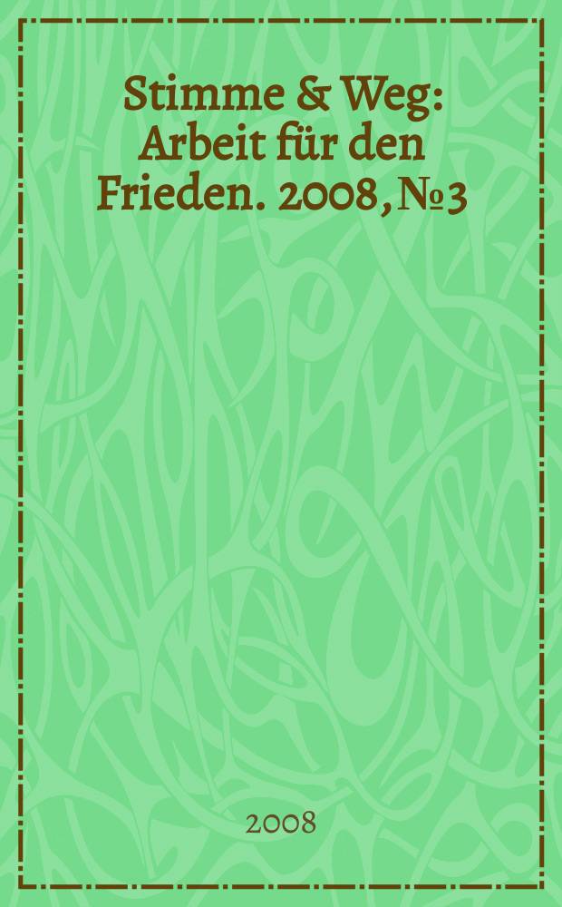 Stimme & Weg : Arbeit für den Frieden. 2008, № 3