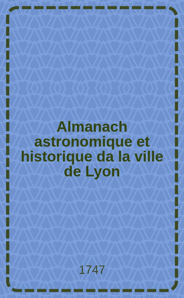Almanach astronomique et historique da la ville de Lyon