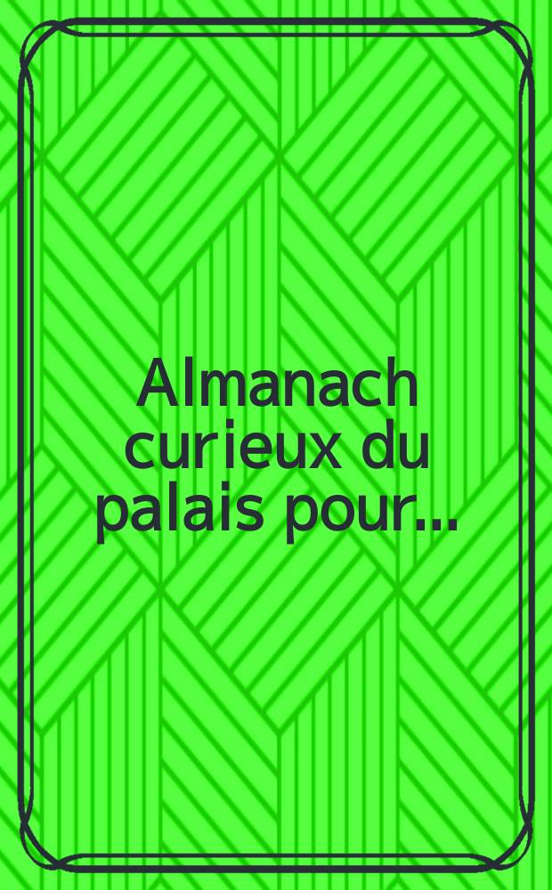 Almanach curieux du palais pour ...