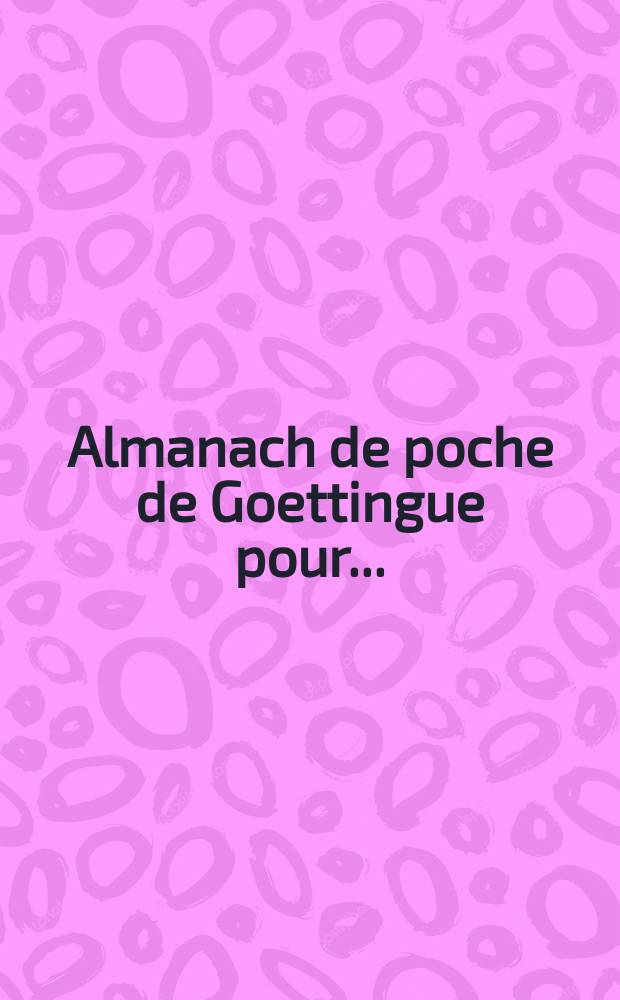Almanach de poche de Goettingue pour ...