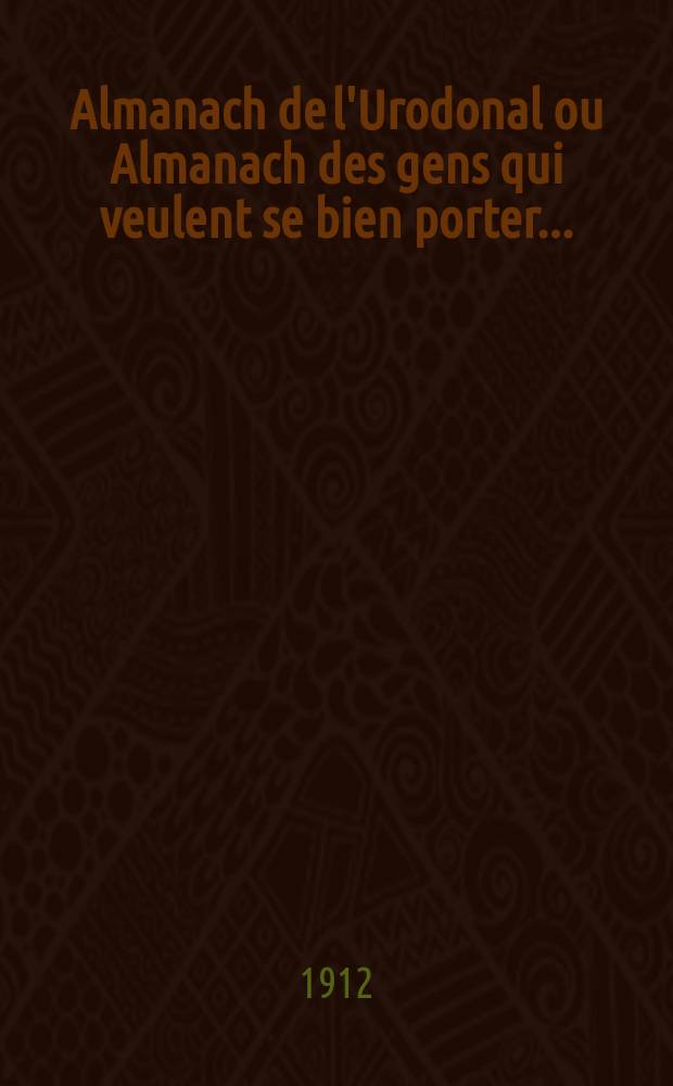 Almanach de l'Urodonal ou Almanach des gens qui veulent se bien porter ...