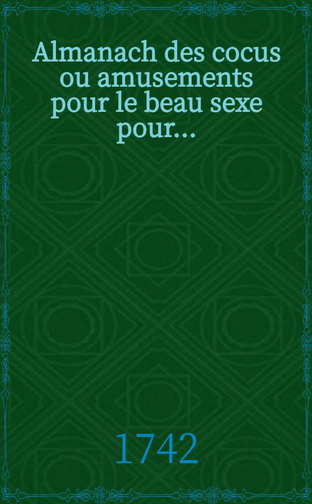 Almanach des cocus ou amusements pour le beau sexe pour ...