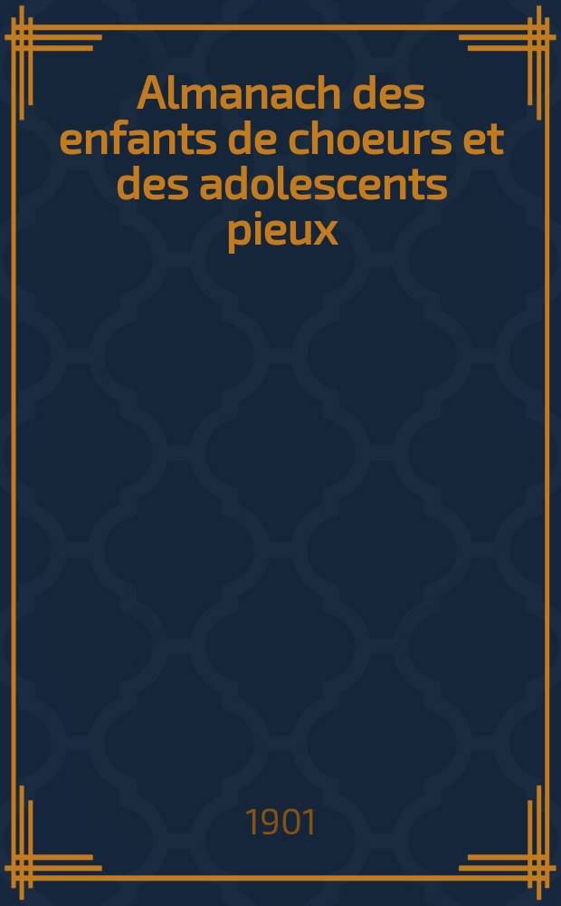 Almanach des enfants de choeurs et des adolescents pieux
