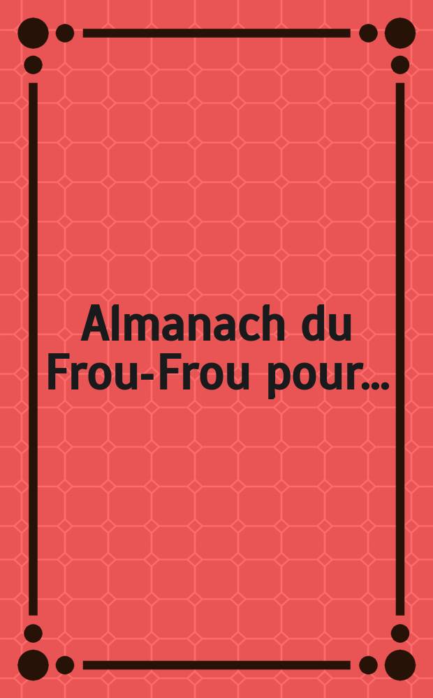 Almanach du Frou-Frou pour ...