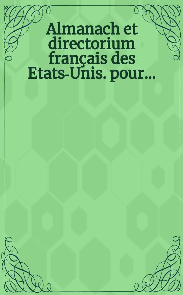 Almanach et directorium fran&ccedil;ais des Etats-Unis. pour ...