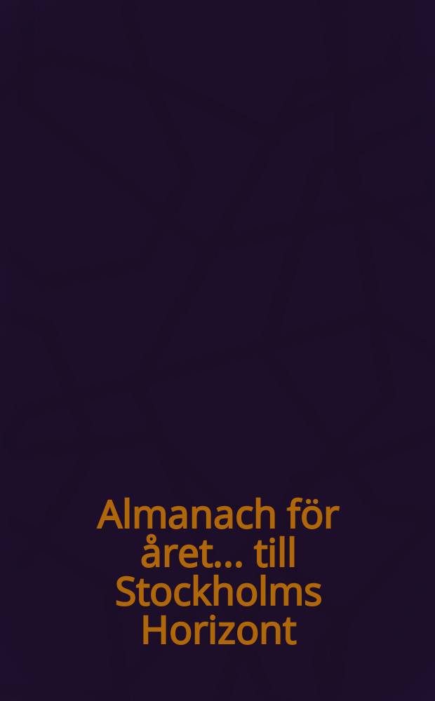 Almanach för året ... till Stockholms Horizont