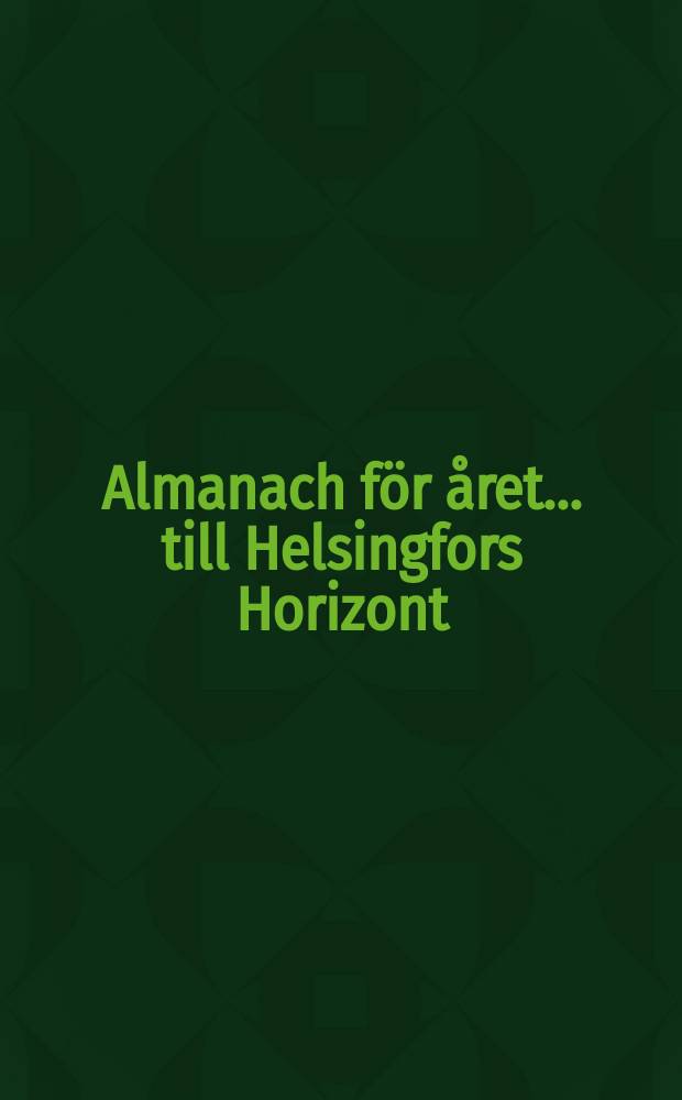 Almanach för året ... till Helsingfors Horizont