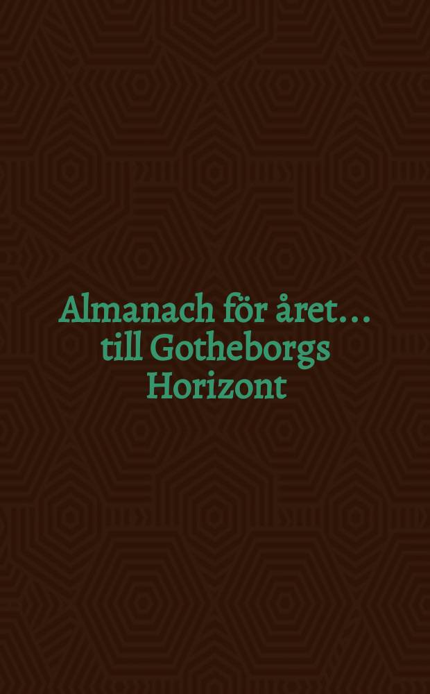 Almanach för året ... till Gotheborgs Horizont
