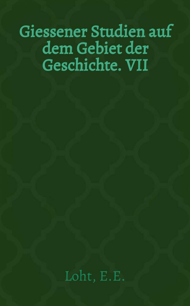 Giessener Studien auf dem Gebiet der Geschichte. VII : Die Schleswig holsteinsche Frage