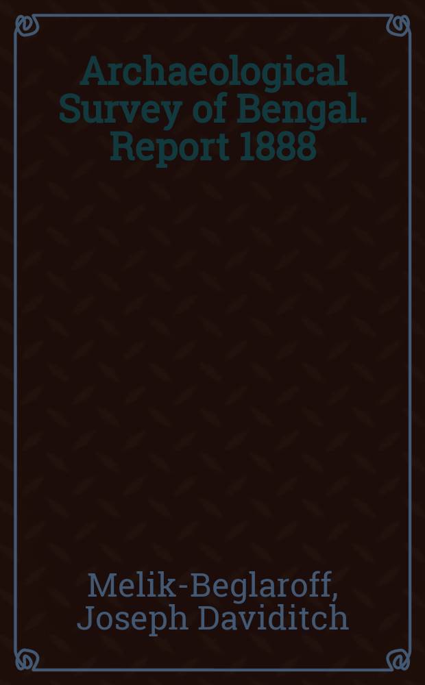 Archaeological Survey of Bengal. Report 1888 : Report 1888