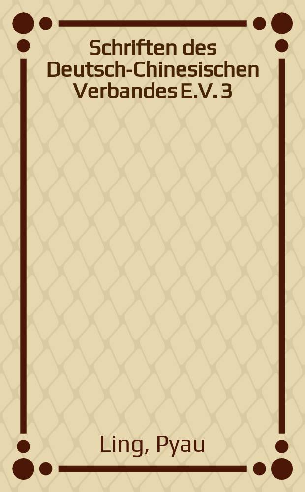 Schriften des Deutsch-Chinesischen Verbandes E.V. 3 : Beitr&auml;ge zur neuesten Geschichte Chinas
