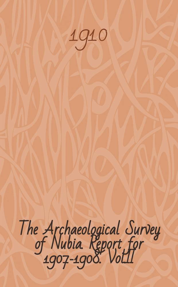 The Archaeological Survey of Nubia. Report for 1907-1908. Vol.II
