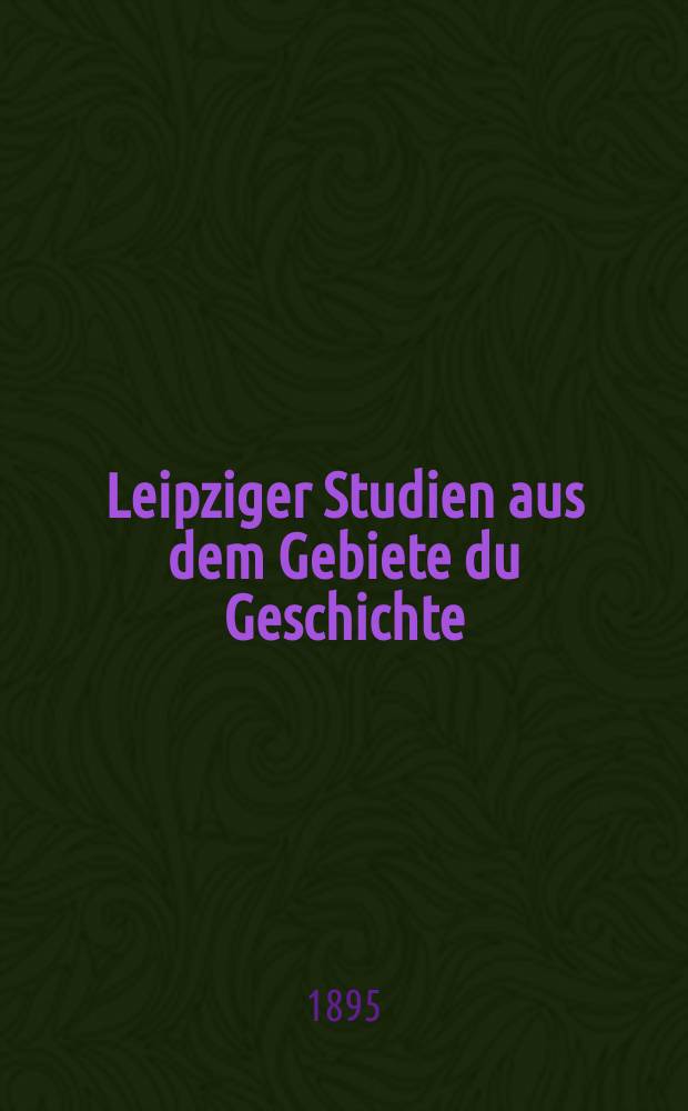 Leipziger Studien aus dem Gebiete du Geschichte
