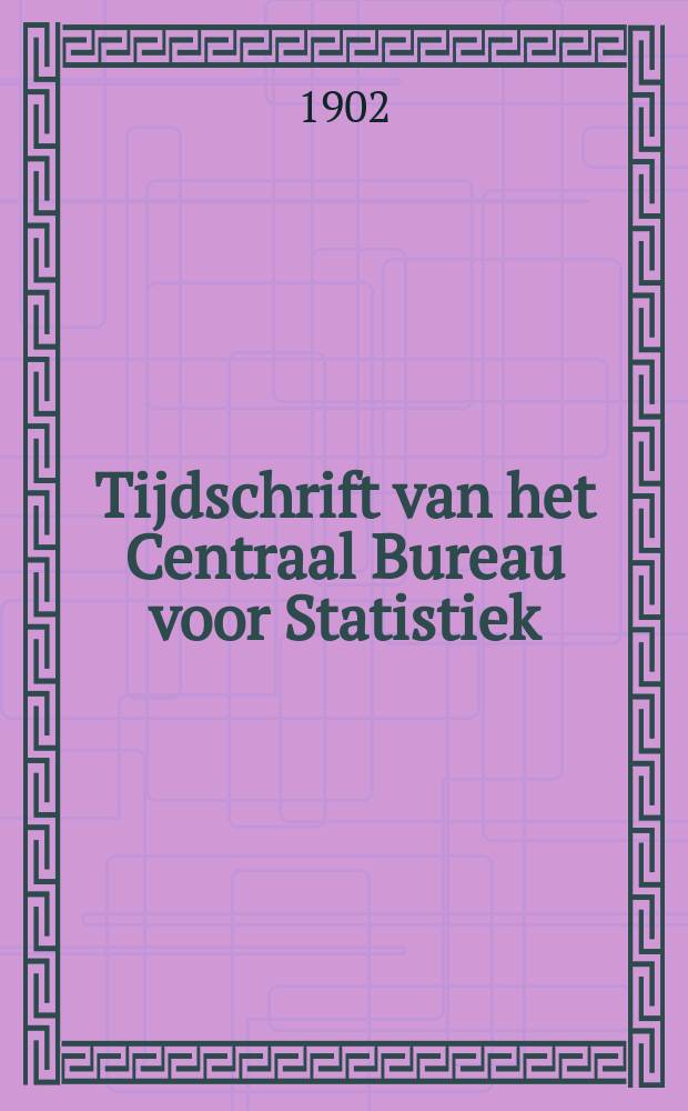 Tijdschrift van het Centraal Bureau voor Statistiek = Revue du Bureau Central de statistique du Royaume des Pays- Bas