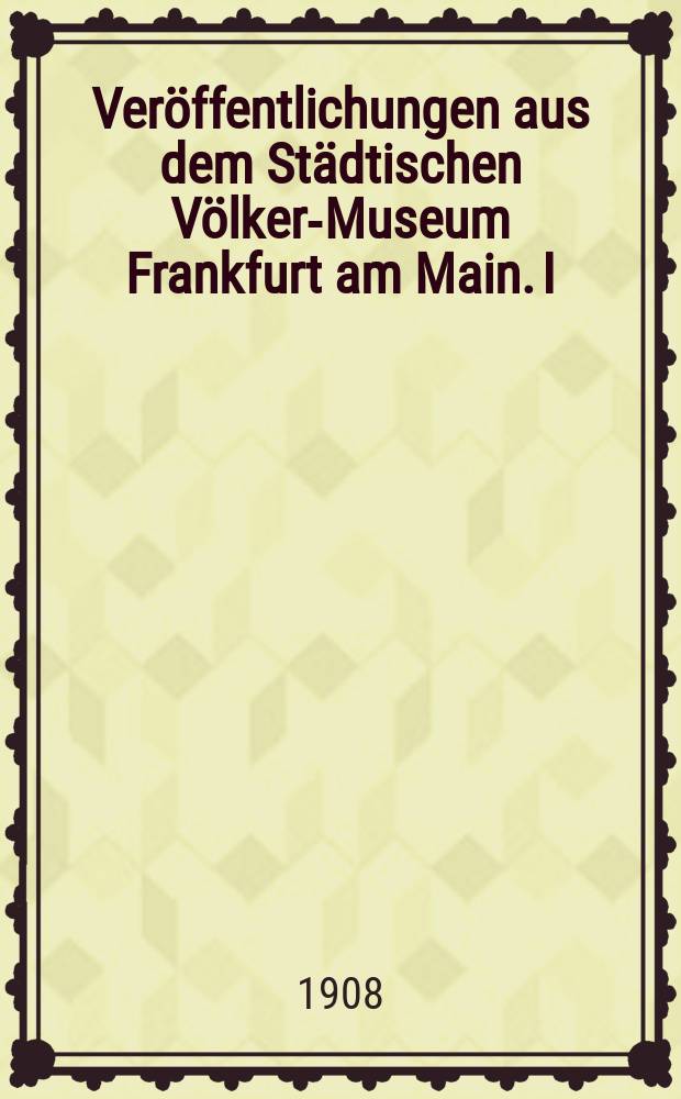 Veröffentlichungen aus dem Städtischen Völker-Museum Frankfurt am Main. I : Die Aranda- und Loritja-Stämme in Zentral-Australien