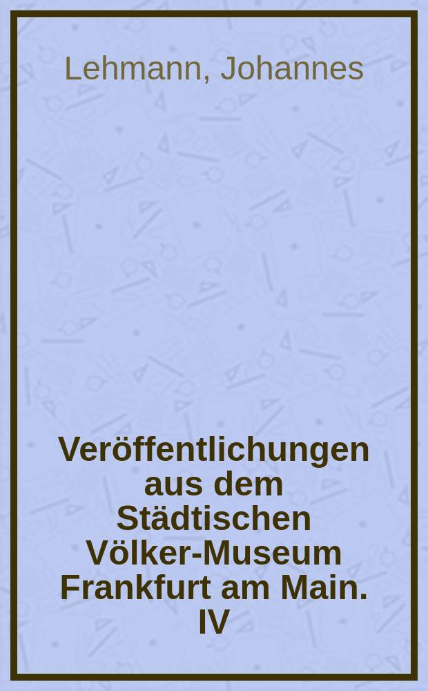 Veröffentlichungen aus dem Städtischen Völker-Museum Frankfurt am Main. IV : Flechtwerke aus dem malayischen Archipel