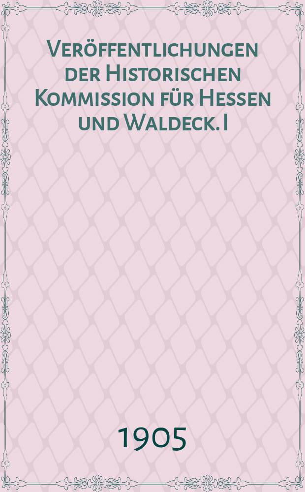 Ver&ouml;ffentlichungen der Historischen Kommission f&uuml;r Hessen und Waldeck. I : Hessisches Trachtenbuch