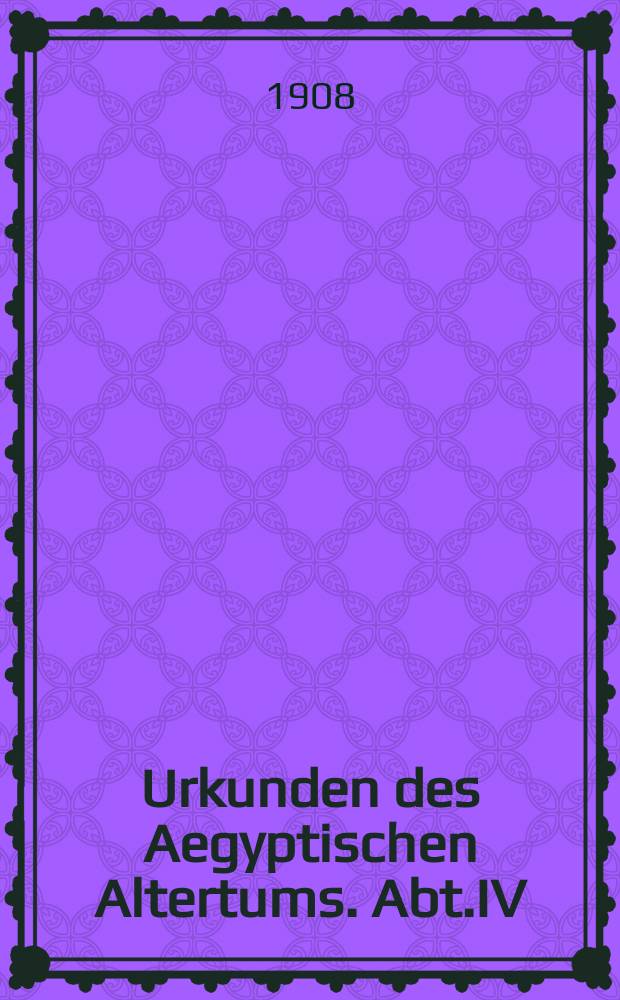 Urkunden des Aegyptischen Altertums. Abt.IV : Urkunden der 18. Dynastie: historisch biographische Urkunden
