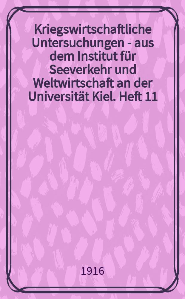 Kriegswirtschaftliche Untersuchungen - aus dem Institut für Seeverkehr und Weltwirtschaft an der Universität Kiel. Heft 11 : Literatur zur Frage der deutsch-österreichisch-ungarischen Wirtschaftsannäherung