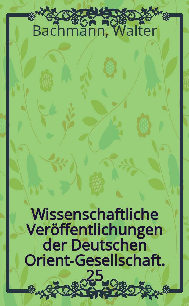 Wissenschaftliche Veröffentlichungen der Deutschen Orient-Gesellschaft. 25 : Kirchen und Moscheen in Armenien und Kurdistan = Церкви и мечети в Армении и Курдистане