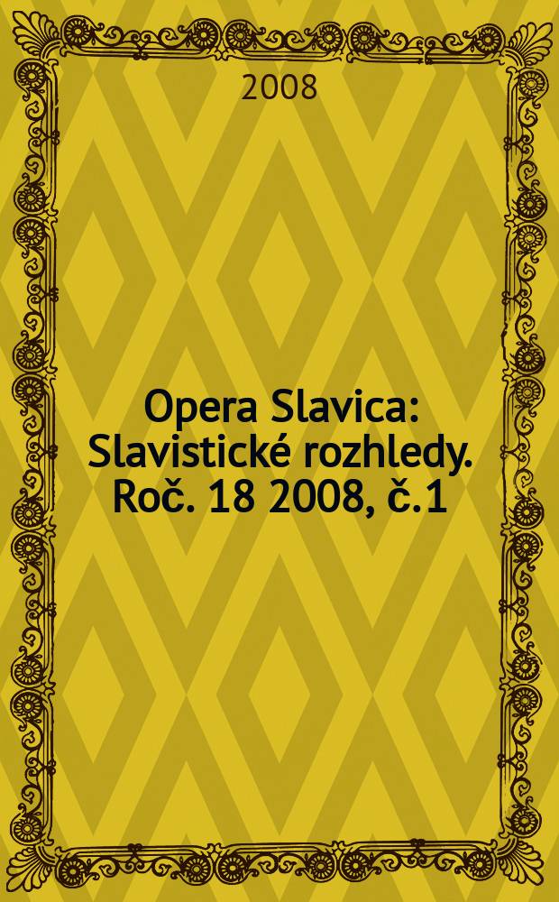 Opera Slavica : Slavistické rozhledy. Roč. 18 2008, č. 1